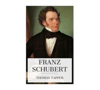 Franz Schubert: The Story of the Boy Who Wrote Beautiful Songs