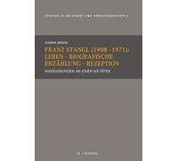 Franz Stangl (1908-1971): Leben - Biografische Erzählung - Rezeption: Annäherungen an einen NS-Täter
