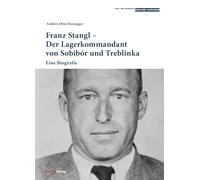 Franz Stangl - Der Lagerkommandant von Sobibór und Treblinka: Eine Biografie