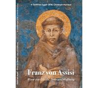 Franz von Assisi: Worte von Glaube, Liebe und Hoffnung