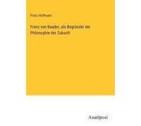 Franz Von Baader, Als Begründer Der Philosophie Der Zukunft