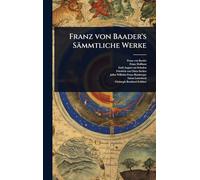 Franz von Baader's Sämmtliche Werke