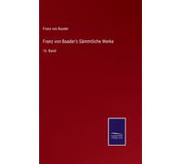 Franz Von Baader's Sämmtliche Werke