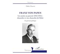 Franz von Papen: Les années au pouvoir (1932-1934) : chancelier et vice-chancelier de Hitler Un portrait politique