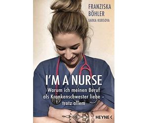 Franziska Böhle I'm a Nurse: Warum ich meinen Beruf als Krankenschwester (Poche)