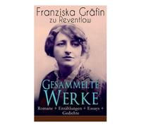 Franziska Gräfin Zu R Gesammelte Werke: Romane + Erzählungen + Essays + (Poche)