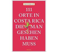 Franziska Lô 111 Orte in Costa Rica, die man gesehen haben muss: Reisefü (Poche)