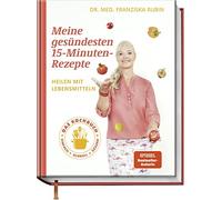 Franziska Rubin Meine gesündesten 15-Minuten-Rezepte: Heilen mit Lebensm (Relié)