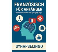 Französisch für Anfänger: Praxisnah lernen mit SynapseLingo