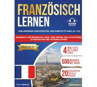Französisch lernen: (7 Bücher in 1) Von Anfänger xperte: Der komplette Kurs (A1-C2) mit Grammatik, über 500 Übungen mit Audio, über 3000 Wörtern, realistischen Situationen, 20 Geschichten