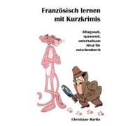 Französisch lernen mit Kurzkrimis: Alltagsnah, spannend, unterhaltsam Ideal für zwischendurch