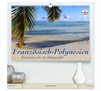 Französisch-Polynesien - Trauminseln im Südpazifik (hochwertiger Premium Wandkalender 2026 DIN A2 quer), Kunstdruck in Hochglanz: Viel Meer, Lagunen, ... bisschen Land - Insel-Hopping in der Südsee