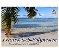 Französisch-Polynesien - Trauminseln im Südpazifik (Wandkalender 2026 DIN A2 quer), CALVENDO Monatskalender: Viel Meer, Lagunen, Korallenriffe und ein bisschen Land - Insel-Hopping in der Südsee