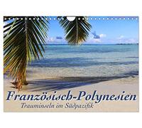 Französisch-Polynesien Trauminseln im Südpazifik (Wandkalender 2026 DIN A4 quer), CALVENDO Monatskalender: Viel Meer, Lagunen, Korallenriffe und ein bisschen Land - Insel-Hopping in der Südsee