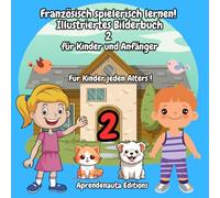 Französisch spielerisch lernen! Illustriertes Bilderbuch 2 für Kinder und Anfänger: Für Kinder jeden Alters !