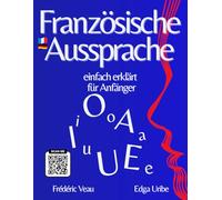 Französische Aussprache einfach erklärt für Anfänger: Lernen Sie die französische Phonetik mit einer interaktiven FLE-Methode (A1-B2): 150 Videos über ... zu sprechen, zu kommunizieren Wortschatz ei
