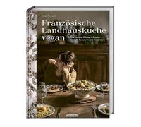 Französische Landhausküche vegan: Quiche Lorraine, Rillettes & Brioche - traditionelle Rezepte modern interpretiert. Französisch kochen mit veganem Kochbuch. Vegane Küche mal anders.