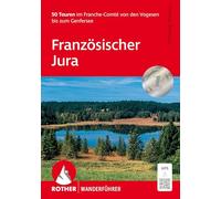 Französischer Jura: 50 Touren in der Franche-Comté von den Vogesen bis zum Genfer See. 50 Touren. Mit GPS-Tracks