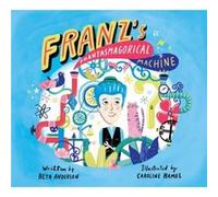 Franzs Phantasmagorical Machine by Beth Anderson Beth Anderson (Auteur)