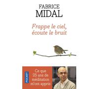 Frappe le ciel, écoute le bruit Ce que vingt-cinq ans de méditation m'ont appris - Fabrice Midal - Pocket - Poche - Essai