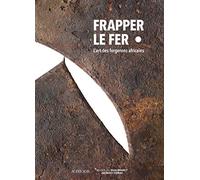 Frapper le fer: L'art des forgerons africains