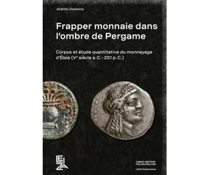 Frapper monnaie dans l’ombre de Pergame: Corpus et étude quantitative du monnayage d’Élaia (Ve siècle a.C.-251 p.C.)