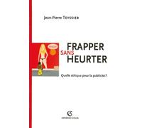 Frapper sans heurter - Quelle éthique pour la publicité ?: Quelle éthique pour la publicité ?