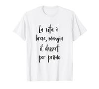 Frase Amusante La Vie est brève, Mange Le Dessert T-Shirt