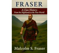 Fraser : A Clan History: From the Highlands to the New World