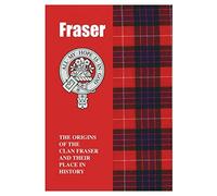 Fraser: The Origins of the Clan Fraser and Their Place in History