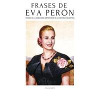 Frases De Eva Perón: Citas Y Frases De Evita - La Mujer Más Importante De La Historia Política Argentina