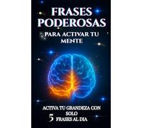 FRASES PODEROSAS PARA ACTIVAR TU MENTE; DECLARA ÉXITO, ABUNDANCIA, SALUD, BIENESTAR, RIQUEZA Y PROSPERIDAD CADA DIA: Reprograma tu mente con ... Desarrollo personal y libertad financiera