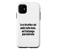 Frasi Divertenti, « Lo So Che Prima o Poi andrà Tutto bene.. » Coque pour iPhone 11