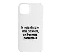 Frasi Divertenti, « Lo So Che Prima o Poi andrà Tutto bene.. » Coque pour iPhone 14 Plus