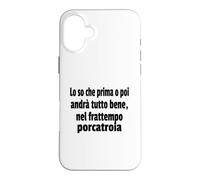 Frasi Divertenti, « Lo So Che Prima o Poi andrà Tutto bene.. » Coque pour iPhone 16 Plus