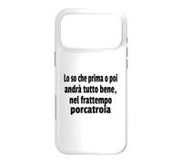 Frasi Divertenti, « Lo So Che Prima o Poi andrà Tutto bene.. » Coque pour iPhone 17 Pro Max