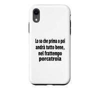 Frasi Divertenti, « Lo So Che Prima o Poi andrà Tutto bene.. » Coque pour iPhone XR