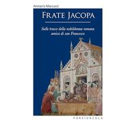 Frate Jacopa. Sulle tracce della nobildonna romana amica di san Francesco. Ediz. illustrata