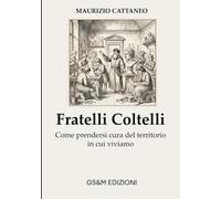 Fratelli Coltelli: Come prendersi cura del territorio in cui viviamo