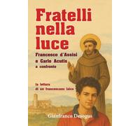 FRATELLI NELLA LUCE: Francesco d’Assisi e Carlo Acutis a confronto: la lettura di un francescano laico