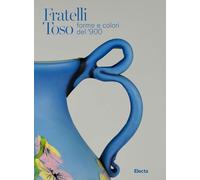 Fratelli Toso. Forme e colori del '900. Ediz. italiana e inglese