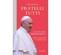 Fratelli tutti: Carta encíclica sobre la fraternidad y la amistad social