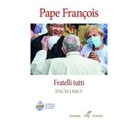 Fratelli Tutti - Sur La Fraternité Et L'amitié Sociale - Lettre Encyclique