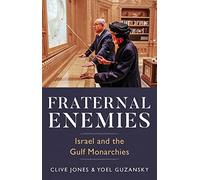 Fraternal Enemies: Israel and the Gulf Monarchies