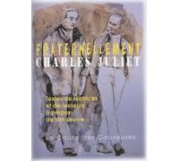 Fraternellement, Charles Juliet - Textes De Lectrices Et De Lecteurs À Propos De Son Oeuvre
