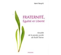 Fraternité, Egalité Et Liberté - Actualité De La Pensée Sociale De Rudolf Steiner