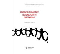 Fraternité et démocratie Les fondements du vivre ensemble. Regards chrétiens - Paul H. Dembinski - Academic Press Fribourg - broché - Essai