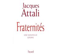 Fraternités Une nouvelle utopie - Jacques Attali - Fayard - broché - Essai
