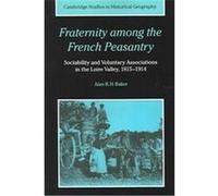 Fraternity Among the French Peasantry, Cambridge Studies in Historical Geography, 28 Alan R. H. Baker (Auteur)