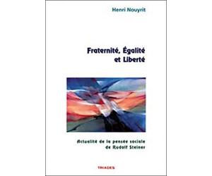 Fraternitÿ©, ÿ©galitÿ© et libertÿ©. Actualitÿ© de la pensÿ©e de Rudolf Steiner